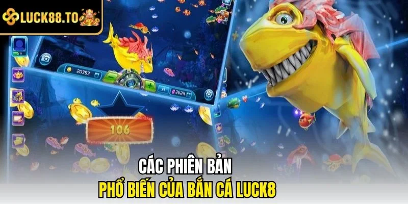 Các phiên bản phổ biến của bắn cá LUCK8