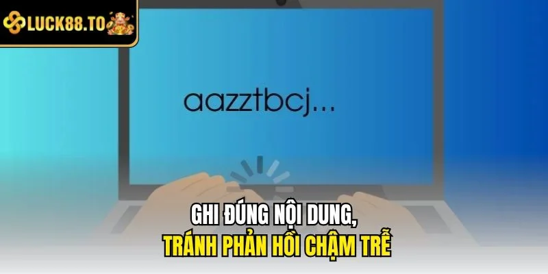 Ghi đúng nội dung, tránh phản hồi chậm trễ