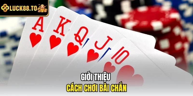 Giới thiệu cách chơi bài chắn