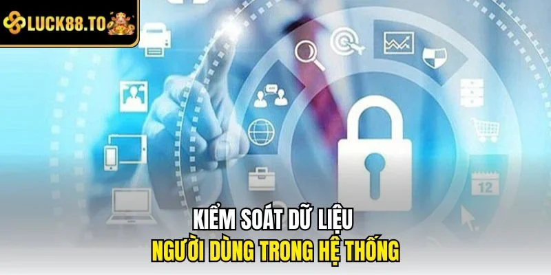 Kiểm soát dữ liệu người dùng trong hệ thống