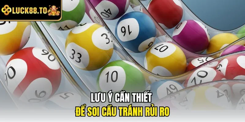 Lưu ý cần thiết để soi cầu tránh rủi ro